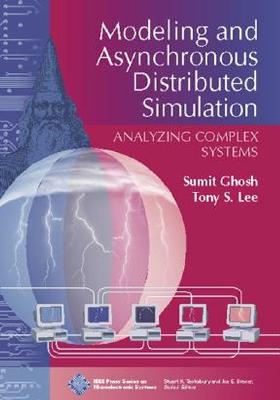 Modeling and Asynchronous Distributed Simulation: Analyzing Complex Systems - Ghosh, Sumit, and Lee, Tony