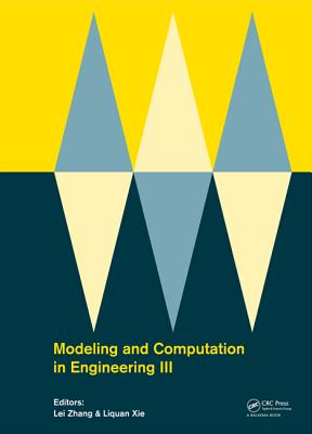 Modeling and Computation in Engineering III: Porceedings of the 3rd International Conference on Modeling and Computation in Engineering (CMCE 2014), 28-29 June, 2014 - Zhang, Lei (Editor), and Xie, Liquan (Editor)