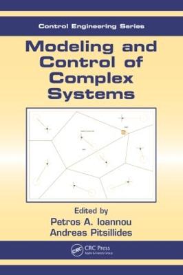 Modeling and Control of Complex Systems - Ioannou, Petros A (Editor), and Pitsillides, Andreas (Editor)