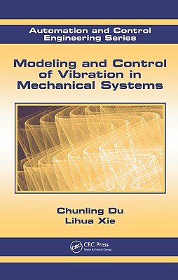 Modeling and Control of Vibration in Mechanical Systems - Du, Chunling, and Xie, Lihua