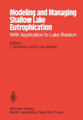 Modeling and Managing Shallow Lake Eutrophication: With Application to Lake Balaton - Somlyody, Laszlo (Editor), and Straten, Gerrit Van (Editor)