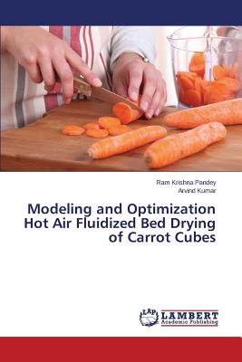 Modeling and Optimization Hot Air Fluidized Bed Drying of Carrot Cubes - Pandey Ram Krishna, and Kumar Arvind