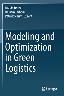 Modeling and Optimization in Green Logistics - Derbel, Houda (Editor), and Jarboui, Bassem (Editor), and Siarry, Patrick (Editor)