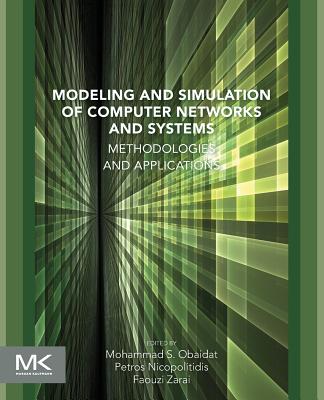 Modeling and Simulation of Computer Networks and Systems: Methodologies and Applications - Obaidat, Mohammad S. (Editor), and Zarai, Faouzi (Editor), and Nicopolitidis, Petros (Editor)