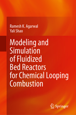 Modeling and Simulation of Fluidized Bed Reactors for Chemical Looping Combustion - Agarwal, Ramesh K., and Shao, Yali