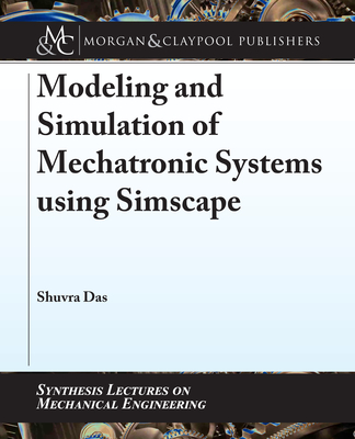 Modeling and Simulation of Mechatronic Systems Using Simscape - Das, Shuvra