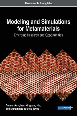 Modeling and Simulations for Metamaterials: Emerging Research and Opportunities - Armghan, Ammar, and Hu, Xinguang, and Javed, Muhammad Younus