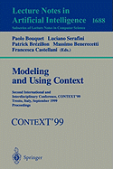 Modeling and Using Context: Second International and Interdisciplinary Conference, Context'99, Trento, Italy, September 9-11, 1999, Proceedings