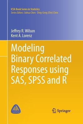 Modeling Binary Correlated Responses Using Sas, SPSS and R - Wilson, Jeffrey R, and Lorenz, Kent A