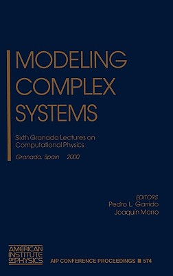 Modeling Complex Systems: Sixth Granada Lectures on Computational Physics, Granada, Spain, 4-10 September 2000 - Marro, J, and Granada Seminar on Computational Physics, and Garrido, P I (Editor)