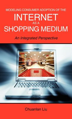 Modeling Consumer Adoption of the Internet as a Shopping Medium: An Integrated Perspective - Liu, Chuanlan