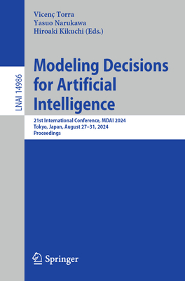 Modeling Decisions for Artificial Intelligence: 21st International Conference, MDAI 2024, Tokyo, Japan, August 27-31, 2024, Proceedings - Torra, Vicen (Editor), and Narukawa, Yasuo (Editor), and Kikuchi, Hiroaki (Editor)