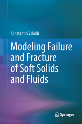 Modeling Failure and Fracture of Soft Solids and Fluids - Volokh, Konstantin