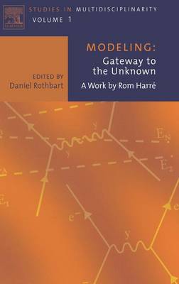 Modeling: Gateway to the Unknown: A Work by ROM Harre Volume 1 - Rothbart, Daniel