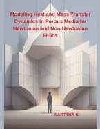 Modeling Heat and Mass Transfer Dynamics in Porous Media for Newtonian and Non-Newtonian Fluids