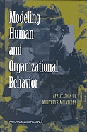 Modeling Human and Organizational Behavior: Application to Military Simulations - National Research Council, and Division of Behavioral and Social Sciences and Education, and Board on Human-Systems Integration