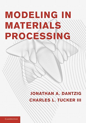 Modeling in Materials Processing - Dantzig, Jonathan A, and Tucker, Charles L