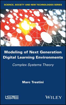 Modeling of Next Generation Digital Learning Environments: Complex Systems Theory - Trestini, Marc