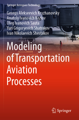 Modeling of Transportation Aviation Processes - Kryzhanovsky, Georgy Alekseevich, and Kozlov, Anatoly Ivanovich, and Sauta, Oleg Ivanovich