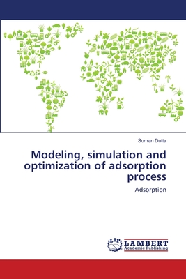 Modeling, simulation and optimization of adsorption process - Dutta, Suman
