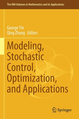 Modeling, Stochastic Control, Optimization, and Applications - Yin, George (Editor), and Zhang, Qing (Editor)