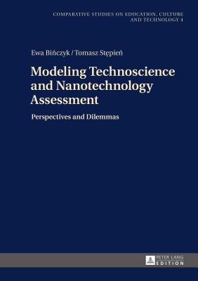 Modeling Technoscience and Nanotechnology Assessment: Perspectives and Dilemmas - Binczyk, Ewa, and Stepien, Tomasz