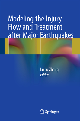 Modeling the Injury Flow and Treatment After Major Earthquakes - Zhang, Lulu (Editor)