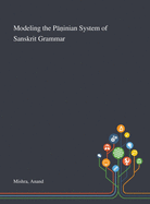 Modeling the P  inian System of Sanskrit Grammar