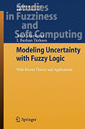 Modeling Uncertainty with Fuzzy Logic: With Recent Theory and Applications