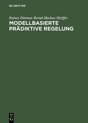 Modellbasierte Pr?diktive Regelung - Dittmar, Rainer, and Pfeiffer, Bernd-Markus