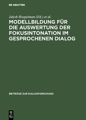 Modellbildung F?r Die Auswertung Der Fokusintonation Im Gesprochenen Dialog - Hoepelman, Jakob (Editor), and Machate, Joachim (Editor)