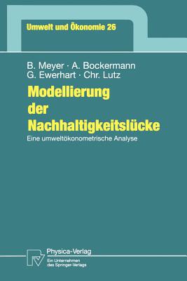 Modellierung Der Nachhaltigkeitslucke: Eine Umweltokonometrische Analyse - Meyer, Bernd, Dr., and Bockermann, Andreas, and Ewerhart, Georg