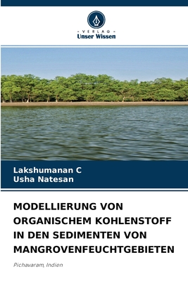 Modellierung Von Organischem Kohlenstoff in Den Sedimenten Von Mangrovenfeuchtgebieten - C, Lakshumanan, and Natesan, Usha