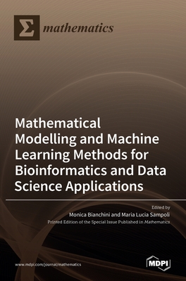 Modelling and Machine Learning Methods for Bioinformatics and Data Science Applications - Bianchini, Monica (Guest editor), and Lucia Sampoli, Maria (Guest editor)