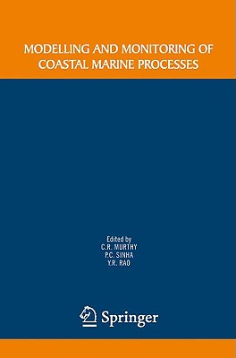 Modelling and Monitoring of Coastal Marine Processes - Murthy, Raj C (Editor), and Sinha, P C (Editor), and Rao, Y R (Editor)