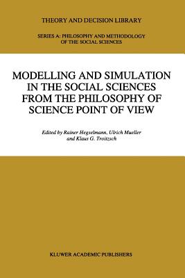 Modelling and Simulation in the Social Sciences from the Philosophy of Science Point of View - Hegselmann, R. (Editor), and Mueller, Ulrich (Editor), and Troitzsch, Klaus G. (Editor)