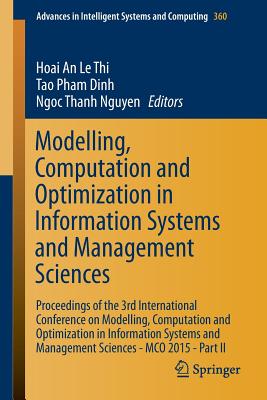 Modelling, Computation and Optimization in Information Systems and Management Sciences: Proceedings of the 3rd International Conference on Modelling, Computation and Optimization in Information Systems and Management Sciences - McO 2015 - Part II - Le Thi, Hoai An (Editor), and Pham Dinh, Tao (Editor), and Nguyen, Ngoc Thanh (Editor)