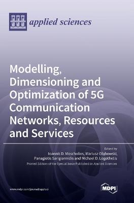 Modelling, Dimensioning and Optimization of 5G Communication Networks, Resources and Services - Moscholios, Ioannis D (Guest editor), and Gl bowski, Mariusz (Guest editor), and Sarigiannidis, Panagiotis (Guest editor)