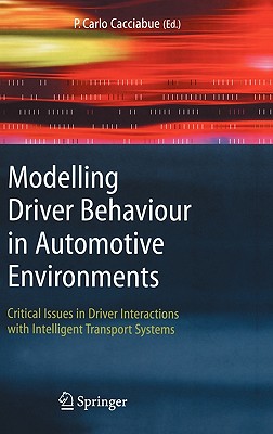 Modelling Driver Behaviour in Automotive Environments: Critical Issues in Driver Interactions with Intelligent Transport Systems - Cacciabue, Carlo (Editor)