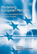 Modelling European Mergers: Theory, Competition Policy and Case Studies - Van Bergeijk, Peter A G (Editor), and Kloosterhuis, Erik (Editor)