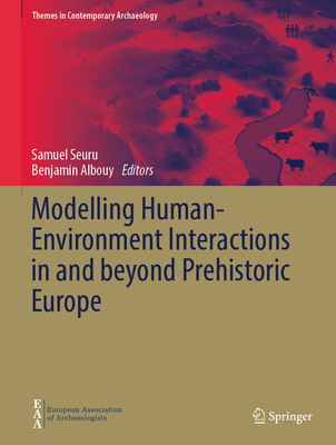 Modelling Human-Environment Interactions in and beyond Prehistoric Europe - Seuru, Samuel (Editor), and Albouy, Benjamin (Editor)