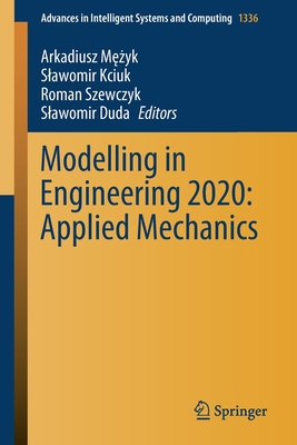 Modelling in Engineering 2020: Applied Mechanics - M  yk, Arkadiusz (Editor), and Kciuk, Slawomir (Editor), and Szewczyk, Roman (Editor)