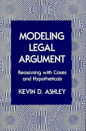 Modelling Legal Argument: Reasoning with Cases and Hypotheticals - Ashley, D.