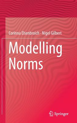 Modelling Norms - Elsenbroich, Corinna, and Gilbert, Nigel