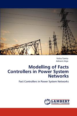 Modelling of Facts Controllers in Power System Networks - Tamta, Nisha, and Arya, Ashwini