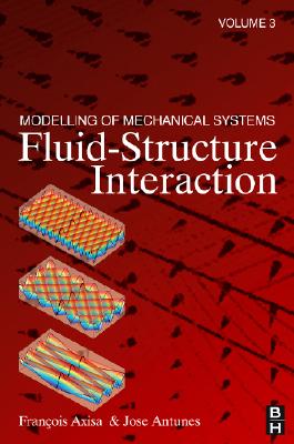 Modelling of Mechanical Systems: Fluid-Structure Interaction - Axisa, Francois, and Antunes, Jose