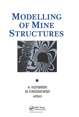 Modelling of Mine Structures: Proceedings of the 10th Plenary Session of the International Bureau of Strata Mechanics, World Mining Congress, Stockholm, 4 June 1987 - Kidybinski, A (Editor), and Kwasniewski, M (Editor)