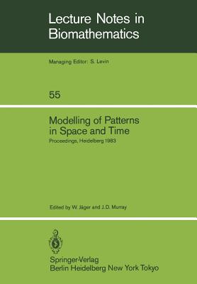 Modelling of Patterns in Space and Time: Proceedings of a Workshop Held by the Sonderforschungsbereich 123 at Heidelberg July 4-8, 1983 - Jger, W (Editor), and Murray, J D (Editor)