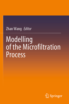 Modelling of the Microfiltration Process - Wang, Zhan (Editor)