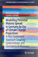 Modelling Potential Malaria Spread in Germany by Use of Climate Change Projections: A Risk Assessment Approach Coupling Epidemiologic and Geostatistical Measures